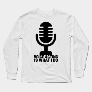 Voice acting is what I do 2 Long Sleeve T-Shirt